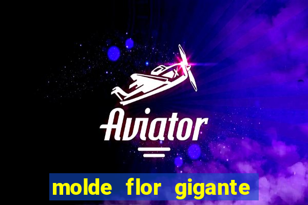 molde flor gigante de organza