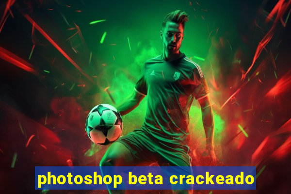 photoshop beta crackeado