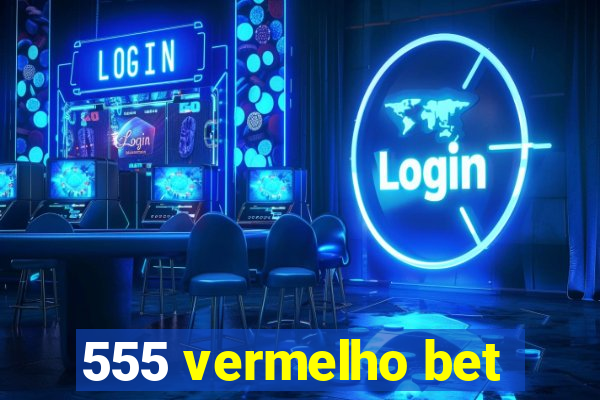 555 vermelho bet