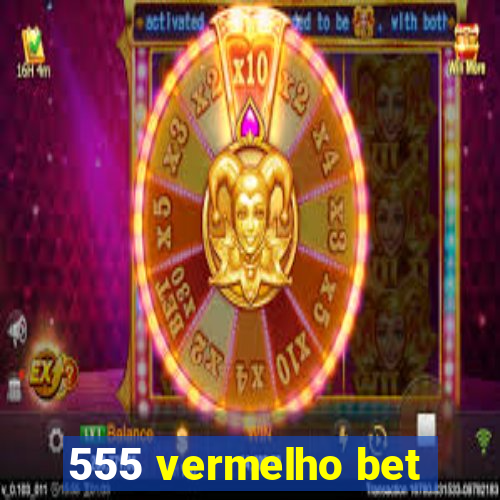 555 vermelho bet