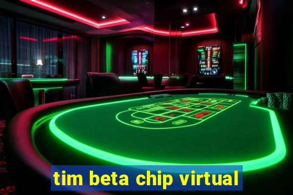 tim beta chip virtual