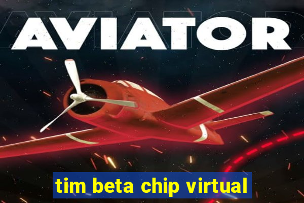 tim beta chip virtual