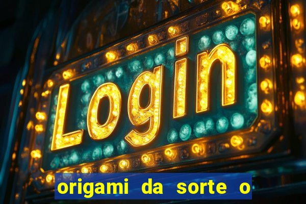 origami da sorte o que escrever