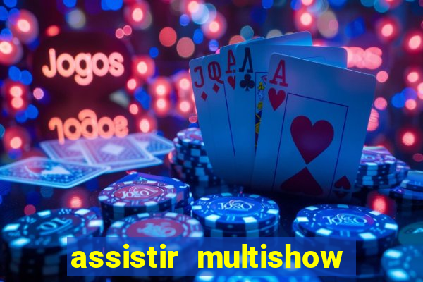 assistir multishow ao vivo