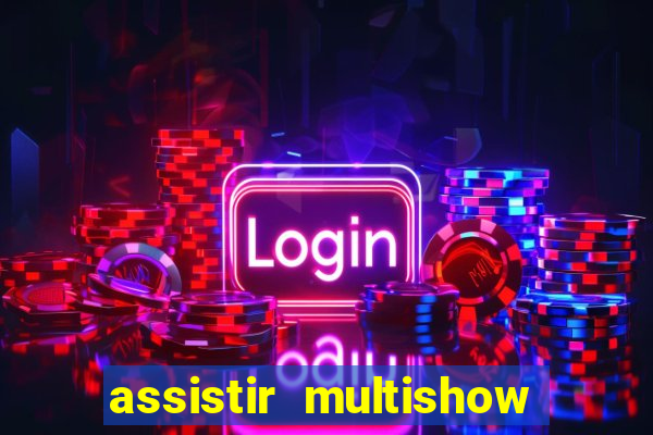 assistir multishow ao vivo