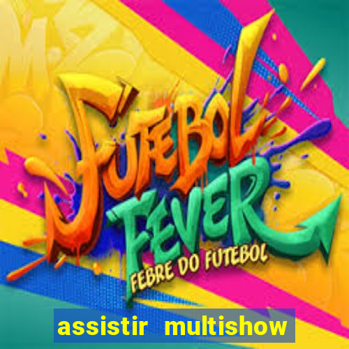 assistir multishow ao vivo