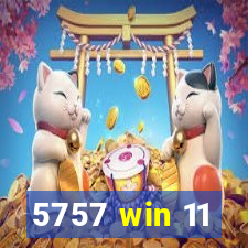 5757 win 11