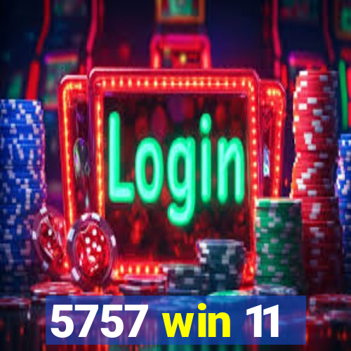 5757 win 11