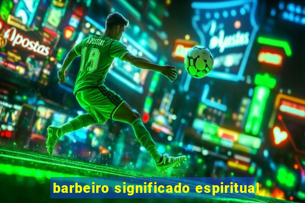 barbeiro significado espiritual