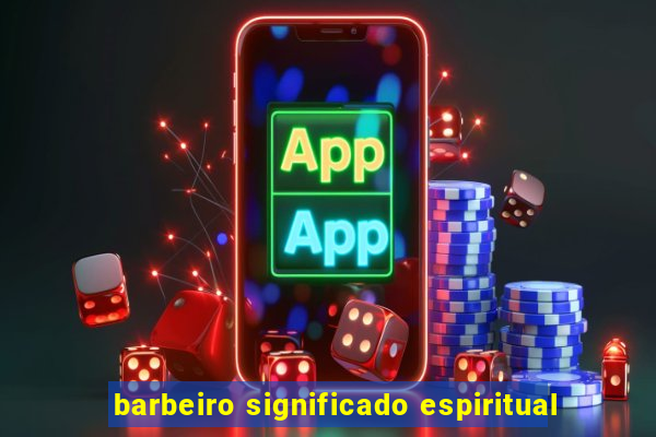 barbeiro significado espiritual