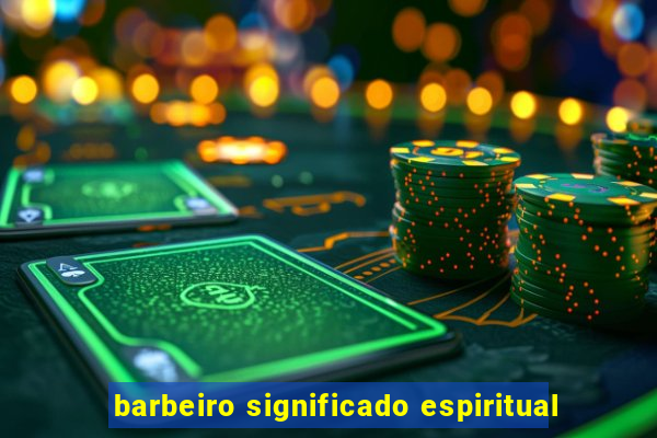 barbeiro significado espiritual