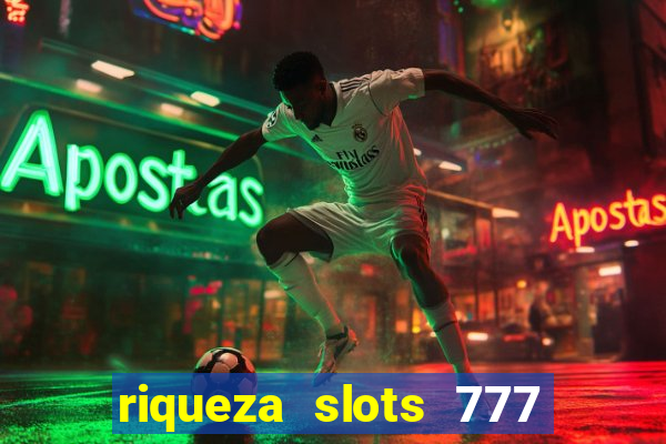 riqueza slots 777 paga mesmo