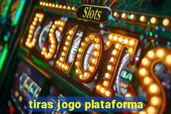 tiras jogo plataforma