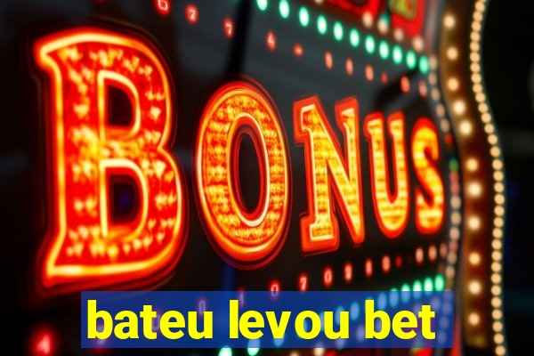 bateu levou bet