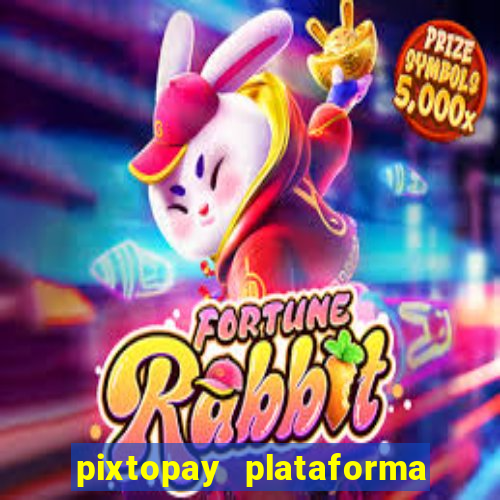 pixtopay plataforma de jogos