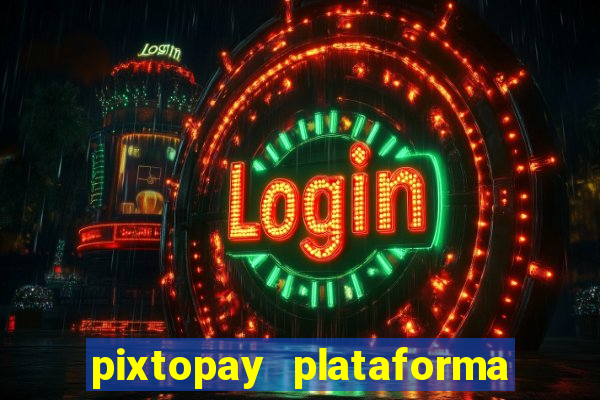 pixtopay plataforma de jogos