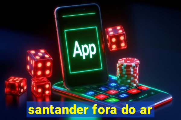 santander fora do ar