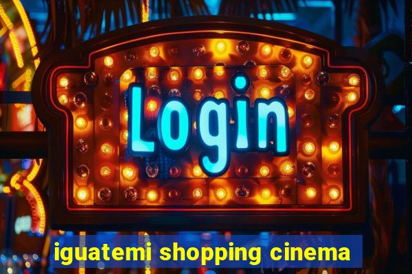 iguatemi shopping cinema