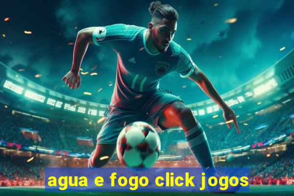 agua e fogo click jogos