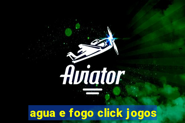 agua e fogo click jogos