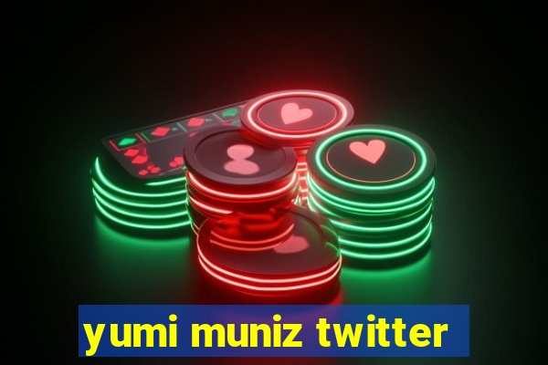 yumi muniz twitter