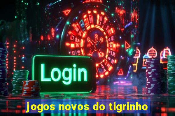 jogos novos do tigrinho