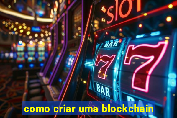 como criar uma blockchain