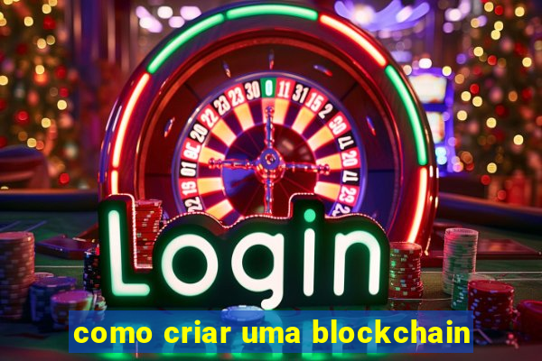 como criar uma blockchain