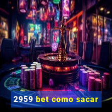 2959 bet como sacar