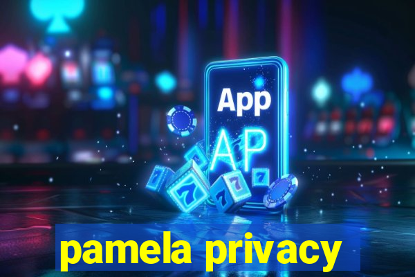 pamela privacy