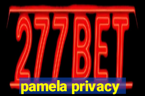 pamela privacy