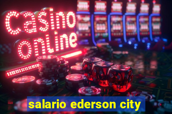 salario ederson city