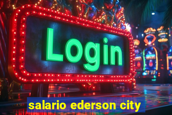 salario ederson city