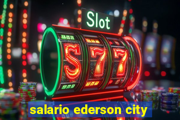 salario ederson city