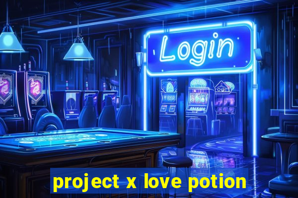 project x love potion