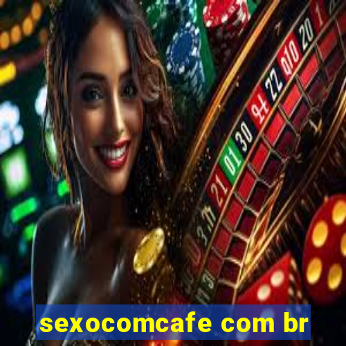 sexocomcafe com br