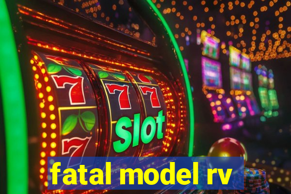 fatal model rv