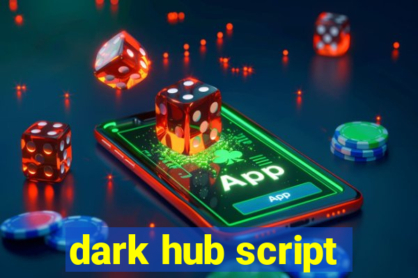 dark hub script