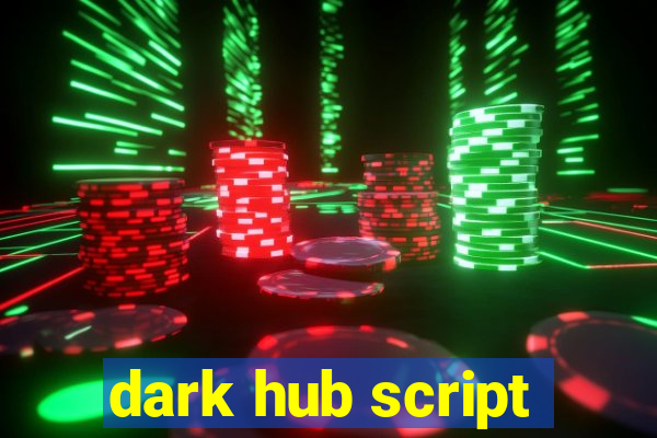 dark hub script