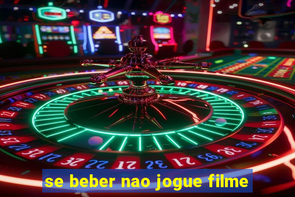 se beber nao jogue filme