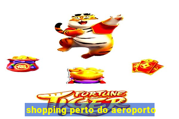 shopping perto do aeroporto