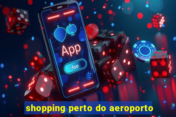 shopping perto do aeroporto