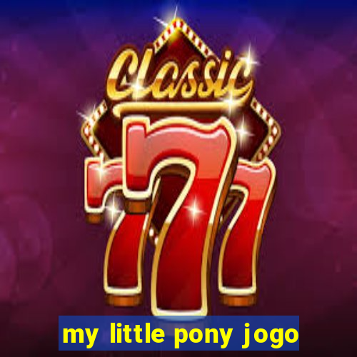 my little pony jogo