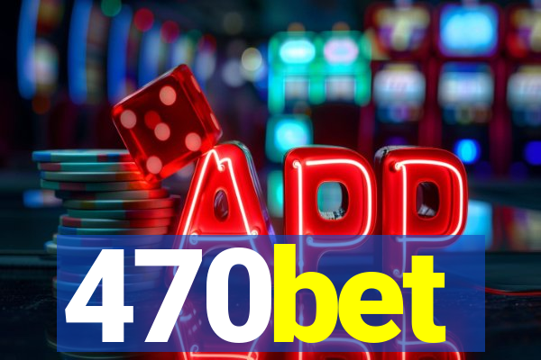 470bet