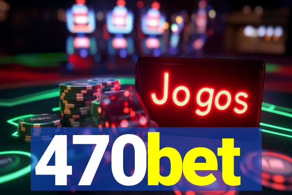 470bet