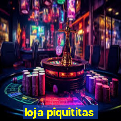 loja piquititas