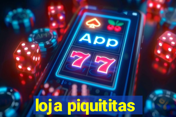 loja piquititas