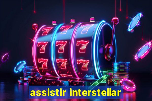 assistir interstellar