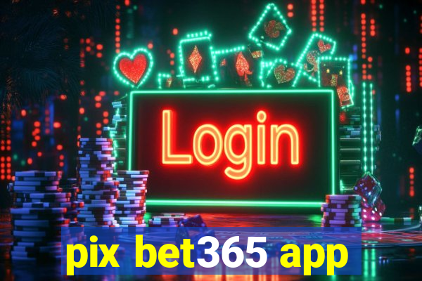 pix bet365 app