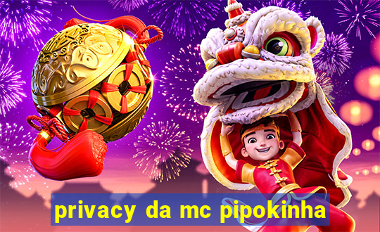 privacy da mc pipokinha